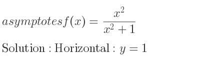 The asymptotes of f(x)=(x^2)/(x^2+1) is Horizontal: y=1
